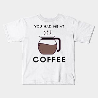 You had me at Coffee Kids T-Shirt